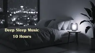 Deep Sleep Music &ndash; 10 Hours | Calm Night Ambience