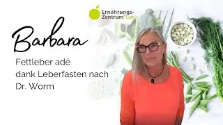 Leberfasten nach Dr. Worm im Ern&auml;hrungszentrum - Kundin Barbara berichtet