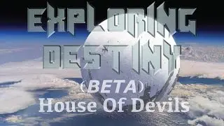 Exploring Destiny: House of Devils BETA Highlights