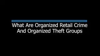 Organized Retail Crime & Organized Theft Groups