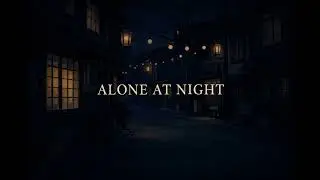 Walking Alone at Night – lofi