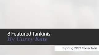 10 Featured Tankinis By Curvy Kate Spring 2017 Collection