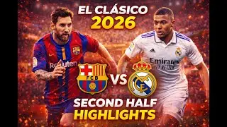 El Cl&aacute;sico second Half Highlights | Barcelona vs Real Madrid 2026