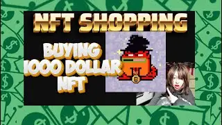 NFT SHOPPING; BUYING $1.3K NFT
