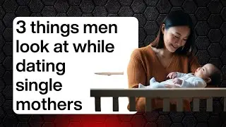 3 things men look at before dating a single mother 