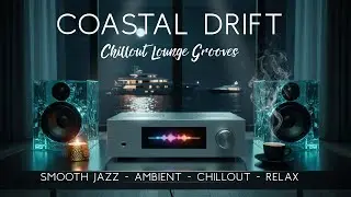 Coastal Drift | Chillout Lounge Grooves | Smooth Jazz - Ambient - Chillout - Relax