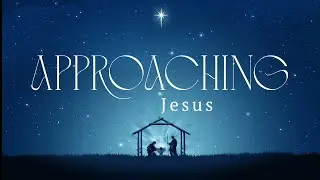 12.24.2025 | Jesus | Approaching | New Heart Christian Church
