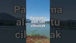 panorama alam situ cileuncak@shorts@edi surowo 6064@