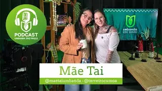 Mãe Tai - Sacerdotisa do Terreiro CUMOA (Podcast Umbanda São Paulo)