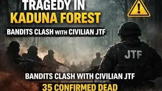 TRAGEDY IN KADUNA FOREST AS BANDITS CLASH WITH CIVILIAN JTF, 35 CONFIRMED........