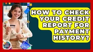 How To Check Your Credit Report For Payment History? - Teen Credit Starter