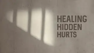 Healing Hidden Hurts