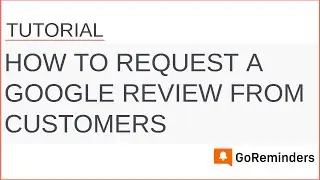 GoReminders: How to Request a Google Review from Customers