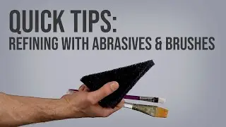 Quick Tips: Refining with Abrasives & Brushes