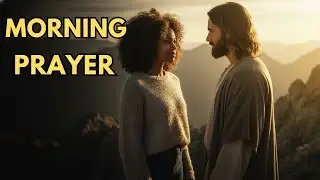 MORNING PRAYER | Start Your Day With God - 