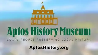 Learn about Aptos, California with the Aptos History Museum