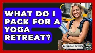 What Do I Pack For A Yoga Retreat? - Pocket Friendly Adventures