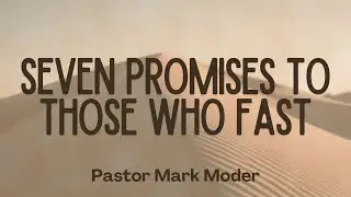 Seven Promises To Those Who Fast | Pastor Mark Moder | Berean Church