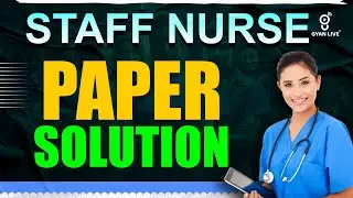 સ્ટાફ નર્સ | STAFF NURSE | PAPER SOLUTION |  LIVE@07PM l #gyanlive #gyanlivenursing