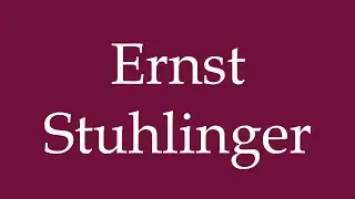 How to Pronounce ''Ernst Stuhlinger'' Correctly in German