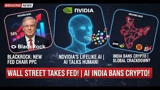 BLACKROCK: NEW FED CHAIR | NVIDIA&rsquo;S LIFELIKE AI | INDIA BANS CRYPTO