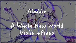 [Music N] Aladdin 阿拉丁 - A Whole New World (Violin and Piano Cover)