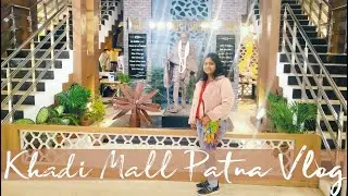 चलो आज खादी से बनी चीजें खरीदें | Khadi Mall Patna Vlog | Where to Shop in Patna | Patna Vlogs