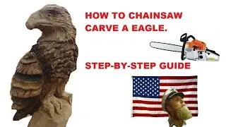 How to chainsaw carve a eagle. step-by-step guide