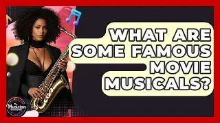 What Are Some Famous Movie Musicals? - The Musician Encyclopedia