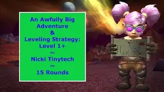 An Awfully Big Adventure & Leveling Strategy: Nicki Tinytech - 15 Rounds