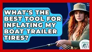 What's The Best Tool For Inflating My Boat Trailer Tires? - Chasing Big Fish