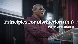 Principles For Distinction (Pt.1)  | Unveiling Distinction | Pastor Chris Ebechidi