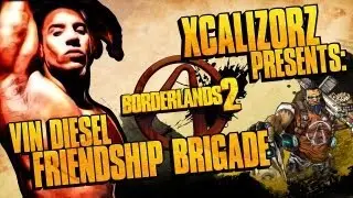 Vin Diesel Friendship Brigade Does Borderlands 2 pt.10