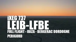 Xplane 10 - Ixeg 737CL - Ibiza/Bergerac Dordogne Périgord - A Sky Story - LEIB/LFBE - XEnviro 1.06
