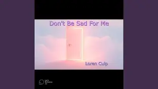 Don't Be Sad For Me