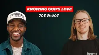 Knowing God&rsquo;s Love with Joe Suggs - Ep 28
