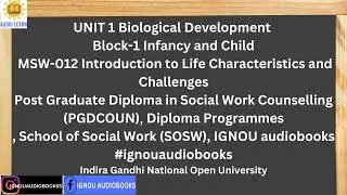 UNIT 1 Biological Development Block-1 Infancy and Child MSW012 PGDCOUN SOSW #ignou #ignouaudiobooks