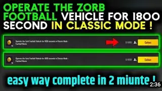 Operate the Zorb Football Vehicle for 1800 seconds in classic Mode - Football mania | m17 week 1