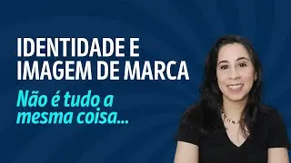 Qual a Diferen&ccedil;a entre Identidade de Marca e Imagem de Marca?