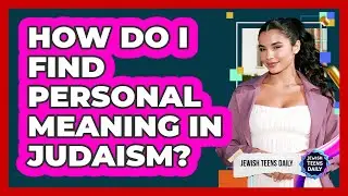 How Do I Find Personal Meaning In Judaism?