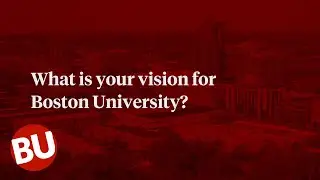 Q&A with Boston University's 11th President: What is Your Vision for BU?