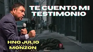 TE CUENTO MI TESTIMONIO.HNO JULIO MONZÓN 