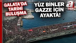 Gazze'nin sesi Galata'da yankılanıyor! Galata'da tarihi Gazze buluşması... | A Haber