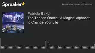 The Theban Oracle:  A Magical Alphabet to Change Your Life