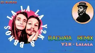 Y2K, bbno$ - Lalala ( Bachata Remix by Dj Burak )