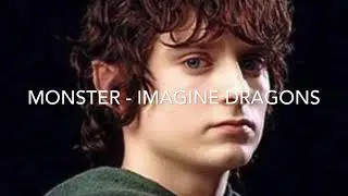 Monster- imagine dragons - Frodo Baggins