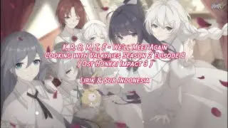 [CN] We'll Meet Again / Cooking with Valkyrie S2 EP8 ( Ost Honkai Impact 3 ) | Lirik & Sub Indonesia