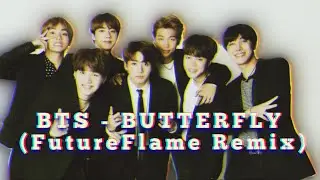 BTS - Butterfly (FutureFlame Remix)