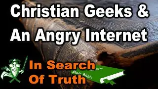 Christian Geeks And An Angry Internet - IN SEARCH OF TRUTH