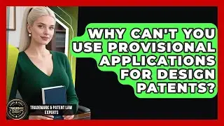 Why Can't You Use Provisional Applications For Design Patents? - Trademark and Patent Law Experts